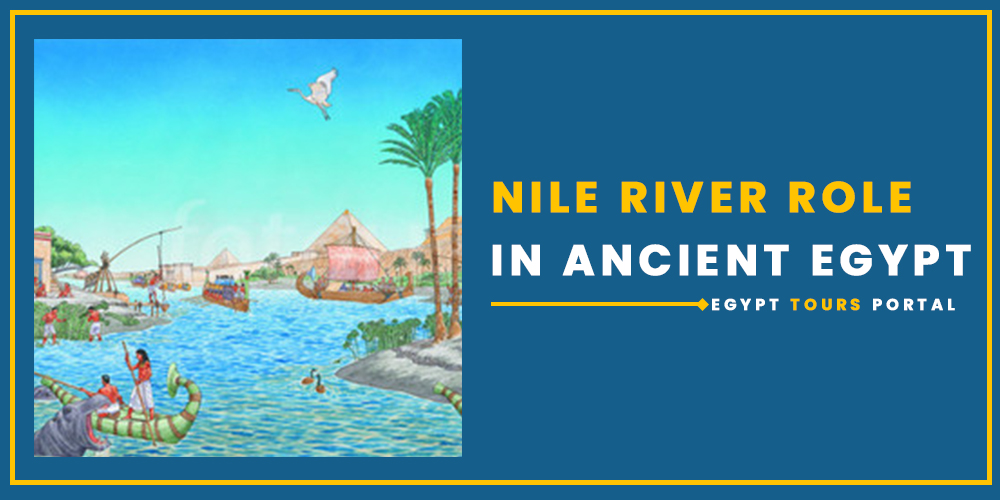 Nile River's Role in Ancient Egypt - Egypt Tours Portal