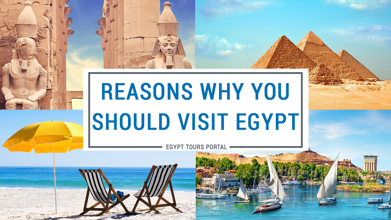 Reasons to Visit Egypt | Why You Should Travel to Egypt | Egypt Tours Portal