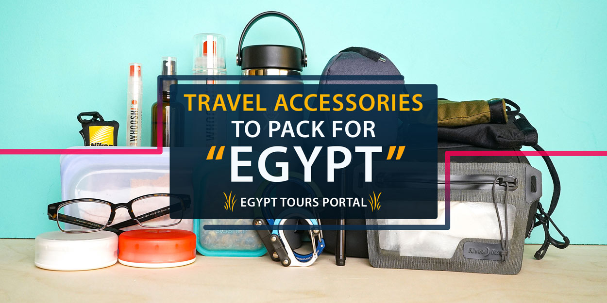 Travel Accessories to Pack for Egypt - Egypt Tours Portal