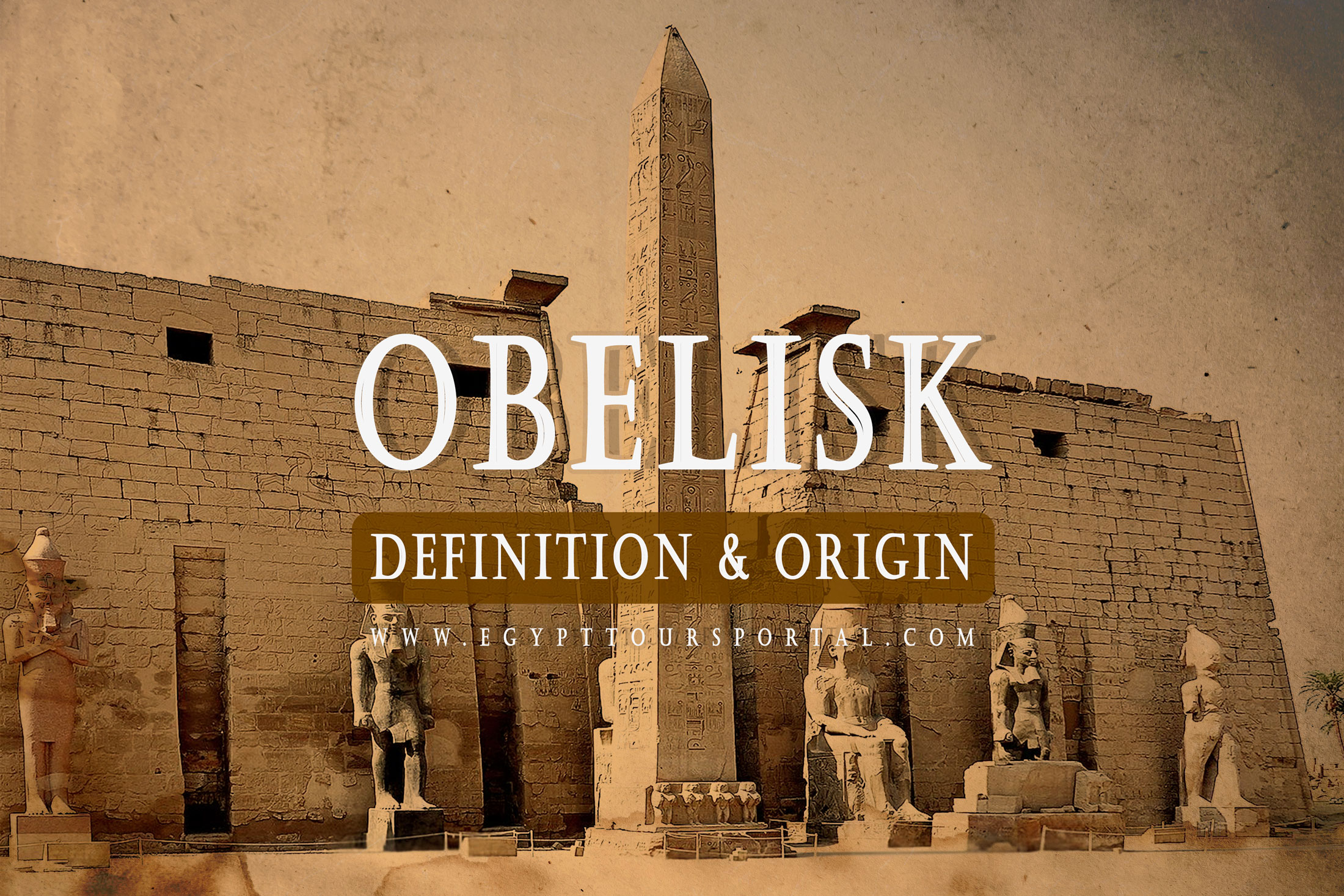 Obelisk Definition & Origin - Egypt Tours Portal