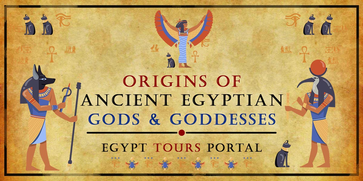 Origins of Ancient Egyptian Gods & Goddesses - Egypt Tours Portal