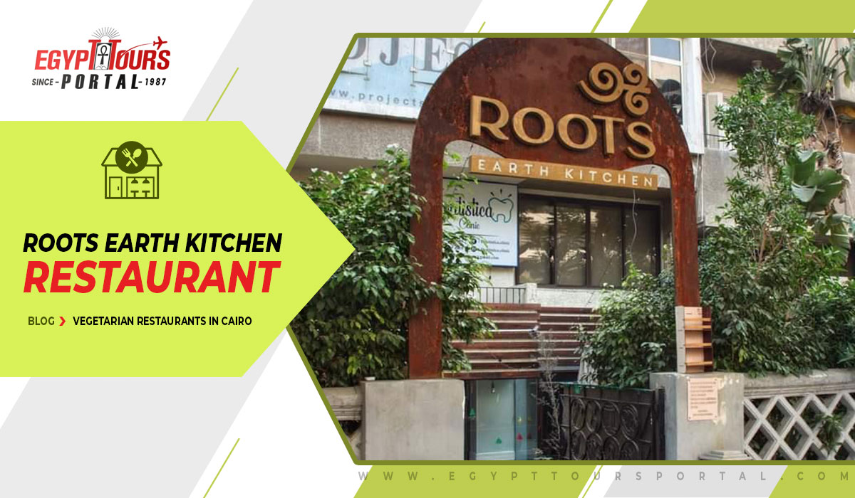 Roots Earth Kitchen Restaurant - Egypt Tours Portal
