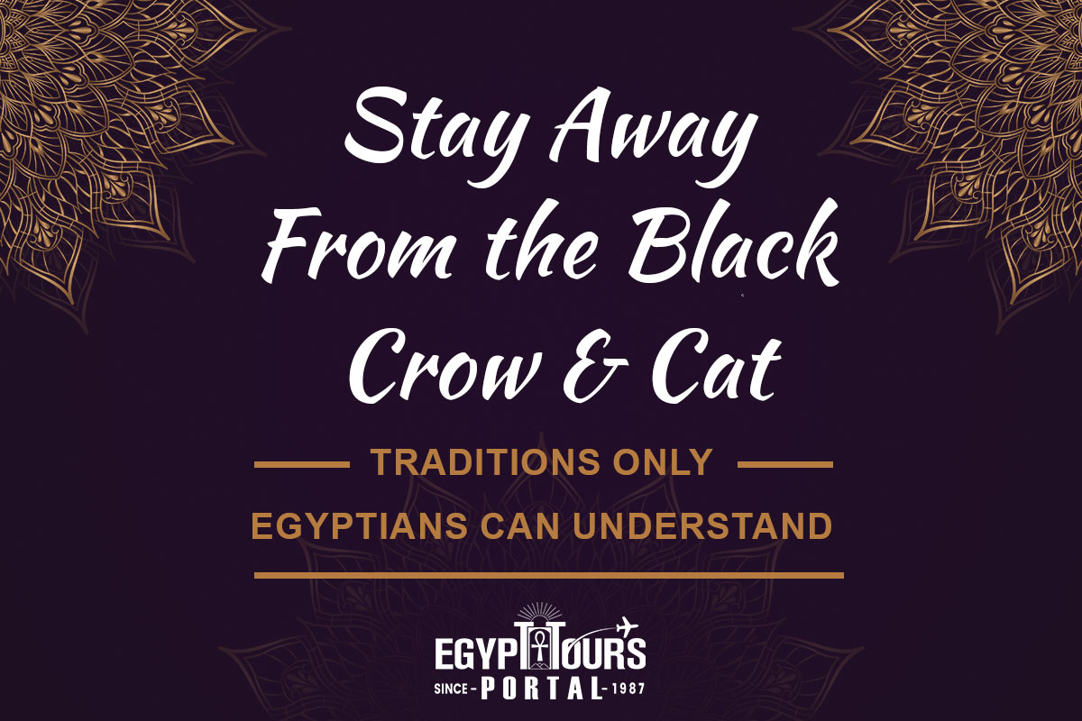 TStay Away From the Black Crow & Cat - Traditions Only Egyptians Can Understand - Egypt Tours Portal