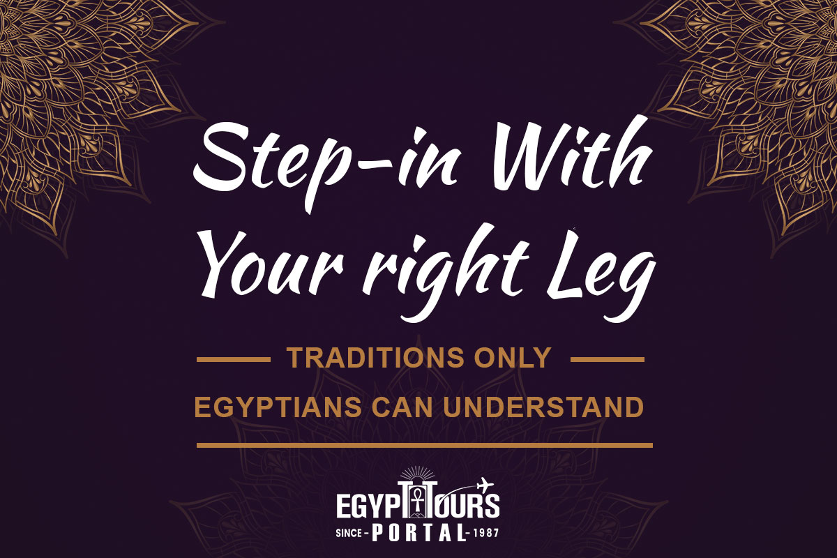 Step-in With Your Right Leg - Traditions Only Egyptians Can Understand - Egypt Tours Portal